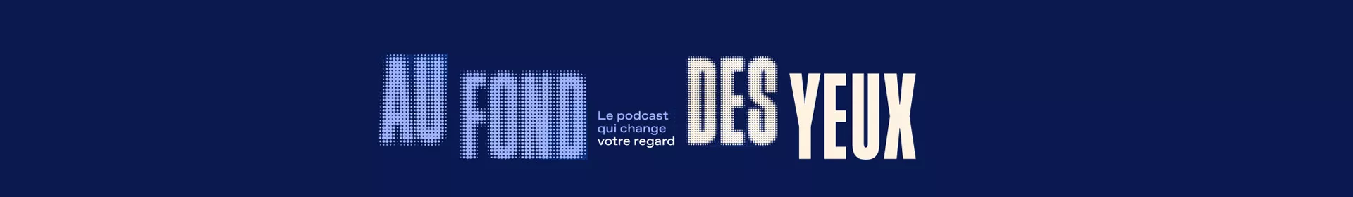 Logo du podcast Au fond des yeux : le podcast qui change votre regard.